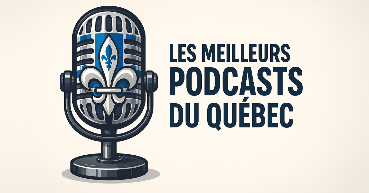Meilleurs Podcasts Québécois – TOP 40 Incontournables